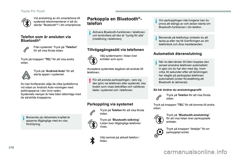 TOYOTA PROACE VERSO 2020 Bruksanvisningar (in Swedish) 378
Vid anslutning av din smartphone till systemet rekommenderar vi att du startar ”Bluetooth”® i din smartphone
Telefon som är ansluten via Bluetooth®
Från systemet: Tryck på ”Telefon” f TOYOTA PROACE VERSO 2020 Bruksanvisningar (in Swedish) 378
Vid anslutning av din smartphone till systemet rekommenderar vi att du startar ”Bluetooth”® i din smartphone
Telefon som är ansluten via Bluetooth®
Från systemet: Tryck på ”Telefon” f