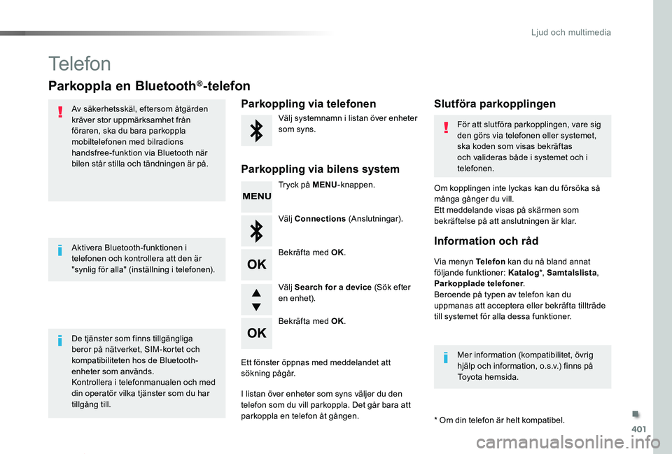 TOYOTA PROACE VERSO 2020  Bruksanvisningar (in Swedish) 401
Proace verso_sv_Chap10d_RD6_ed01-2019
Telefon
Parkoppla en Bluetooth®-telefon
Av säkerhetsskäl, eftersom åtgärden kräver stor uppmärksamhet från föraren, ska du bara parkoppla mobiltelefo