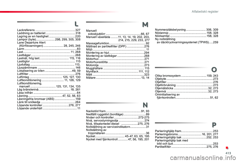 TOYOTA PROACE VERSO 2020 Bruksanvisningar (in Swedish) 413
Proace verso_sv_Chap11_index-alpha_ed01-2019
L
Lackreferens .................................................327Laddning av batteriet ....................................318Lagring av en hastighet TOYOTA PROACE VERSO 2020 Bruksanvisningar (in Swedish) 413
Proace verso_sv_Chap11_index-alpha_ed01-2019
L
Lackreferens .................................................327Laddning av batteriet ....................................318Lagring av en hastighet