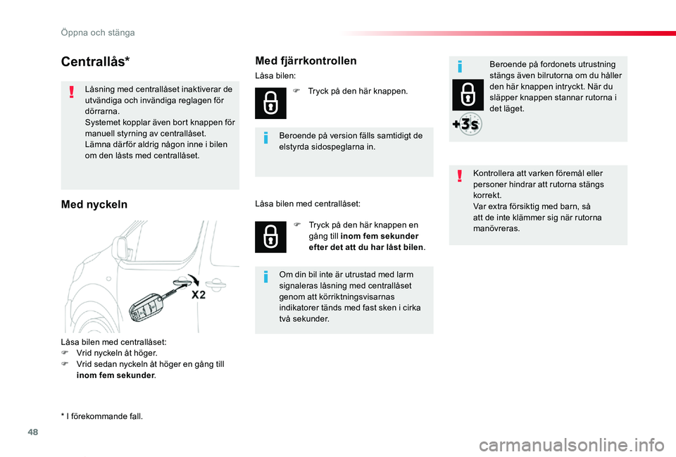 TOYOTA PROACE VERSO 2020  Bruksanvisningar (in Swedish) 48
Proace verso_sv_Chap02_ouvertures_ed01-2019
Centrallås*
Låsa bilen med centrallåset:F Vrid nyckeln åt höger.F Vrid sedan nyckeln åt höger en gång till inom fem sekunder.
Beroende på versio