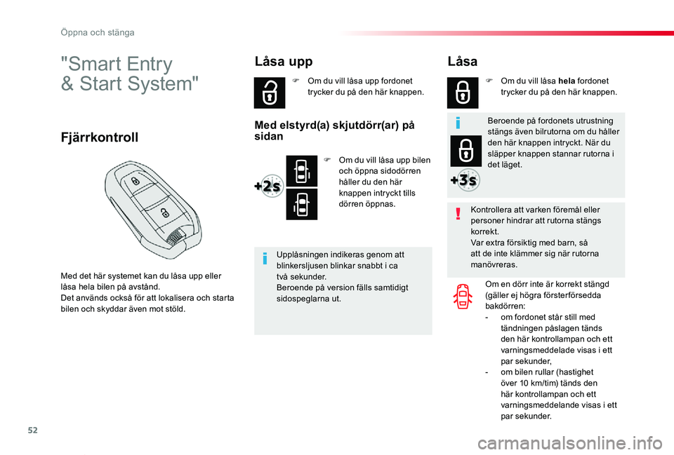 TOYOTA PROACE VERSO 2020  Bruksanvisningar (in Swedish) 52
Proace verso_sv_Chap02_ouvertures_ed01-2019
"Smart Entry  
& Start System"
Med det här systemet kan du låsa upp eller låsa hela bilen på avstånd.Det används också för att lokalisera