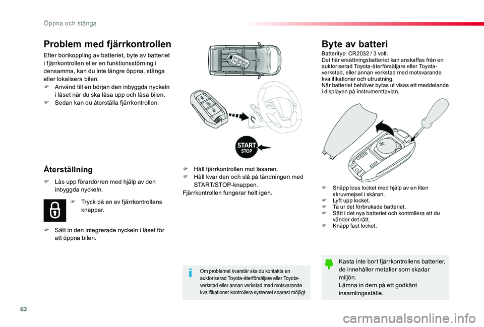 TOYOTA PROACE VERSO 2020  Bruksanvisningar (in Swedish) 62
Proace verso_sv_Chap02_ouvertures_ed01-2019
Byte av batteri
Batterityp: CR2032 / 3 volt.Det här ersättningsbatteriet kan anskaffas från en auktoriserad Toyota-åter försäljare eller Toyota-ver