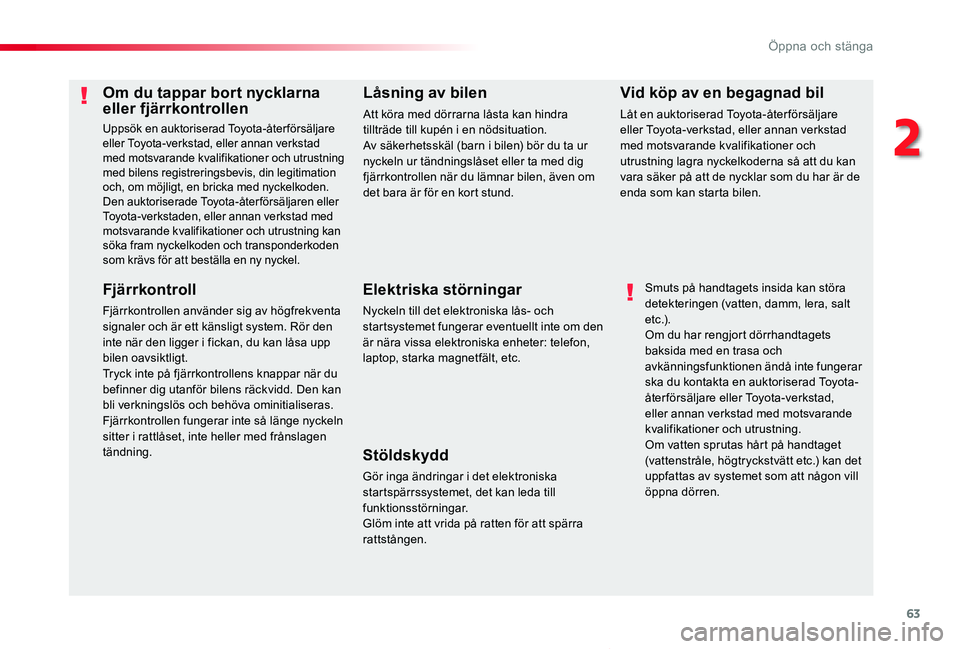 TOYOTA PROACE VERSO 2020  Bruksanvisningar (in Swedish) 63
Proace verso_sv_Chap02_ouvertures_ed01-2019
Om du tappar bort nycklarna eller fjärrkontrollen
Uppsök en auktoriserad Toyota-återförsäljare eller Toyota-verkstad, eller annan verkstad med motsv