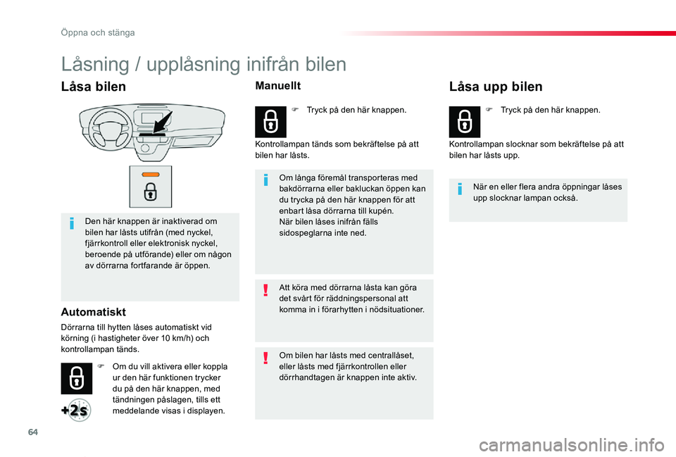 TOYOTA PROACE VERSO 2020  Bruksanvisningar (in Swedish) 64
Proace verso_sv_Chap02_ouvertures_ed01-2019
Låsa bilen
Den här knappen är inaktiverad om bilen har låsts utifrån (med nyckel, fjärrkontroll eller elektronisk nyckel, beroende på utförande) 