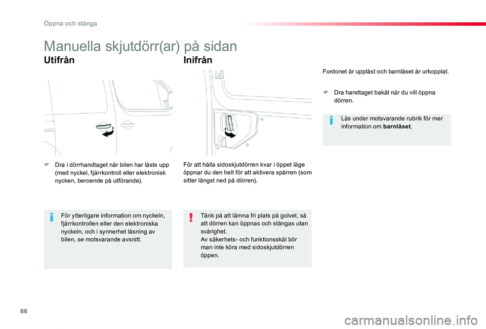 TOYOTA PROACE VERSO 2020  Bruksanvisningar (in Swedish) 66
Proace verso_sv_Chap02_ouvertures_ed01-2019
Manuella skjutdörr(ar) på sidan
Utifrån
F Dra i dörrhandtaget när bilen har låsts upp (med nyckel, fjärrkontroll eller elektronisk nycken, beroend