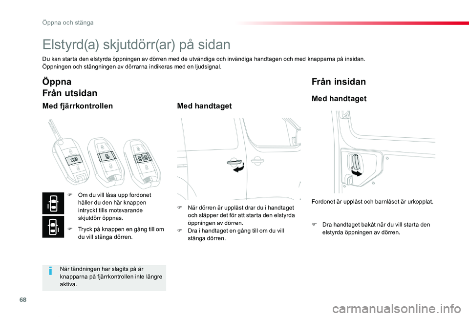 TOYOTA PROACE VERSO 2020  Bruksanvisningar (in Swedish) 68
Proace verso_sv_Chap02_ouvertures_ed01-2019
Elstyrd(a) skjutdörr(ar) på sidan
Du kan starta den elstyrda öppningen av dörren med de utvändiga och invändiga handtagen och med knapparna på ins