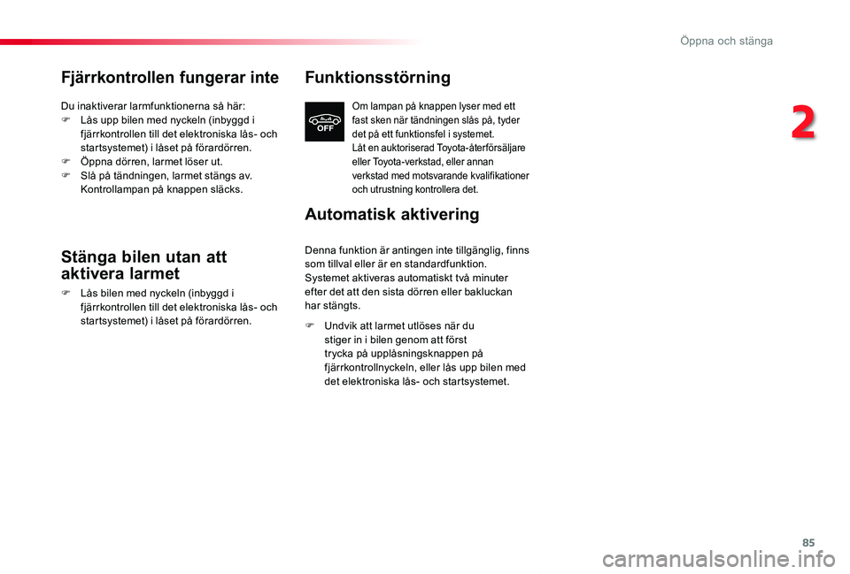 TOYOTA PROACE VERSO 2020 Bruksanvisningar (in Swedish) 85
Proace verso_sv_Chap02_ouvertures_ed01-2019
Fjärrkontrollen fungerar inte
Du inaktiverar larmfunktionerna så här:F Lås upp bilen med nyckeln (inbyggd i fjärrkontrollen till det elektroniska l TOYOTA PROACE VERSO 2020 Bruksanvisningar (in Swedish) 85
Proace verso_sv_Chap02_ouvertures_ed01-2019
Fjärrkontrollen fungerar inte
Du inaktiverar larmfunktionerna så här:F Lås upp bilen med nyckeln (inbyggd i fjärrkontrollen till det elektroniska l