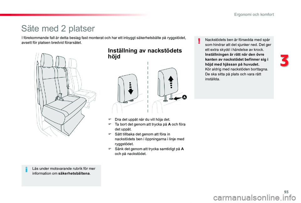 TOYOTA PROACE VERSO 2020  Bruksanvisningar (in Swedish) 93
Proace verso_sv_Chap03_ergonomie-et-confort_ed01-2019
Inställning av nackstödets 
höjd
F Dra det uppåt när du vill höja det.F Ta bort det genom att trycka på A och föra det uppåt.F Sätt t