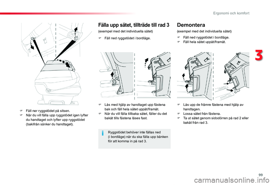 TOYOTA PROACE VERSO 2020  Bruksanvisningar (in Swedish) 99
Proace verso_sv_Chap03_ergonomie-et-confort_ed01-2019
F Fäll ned ryggstödet i bordläge.
Fälla upp sätet, tillträde till rad 3
(exempel med det individuella sätet)
Ryggstödet behöver inte f