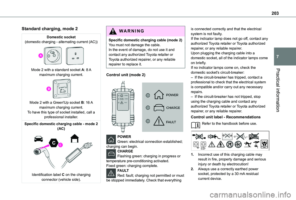 TOYOTA PROACE VERSO 2021 Owners Manual 203
Practical information
7
Standard charging, mode 2
Domestic socket(domestic charging - alternating current (AC))
Mode 2 with a standard socket A: 8 A maximum charging current.
Mode 2 with a TOYOTA PROACE VERSO 2021 Owners Manual 203
Practical information
7
Standard charging, mode 2
Domestic socket(domestic charging - alternating current (AC))
Mode 2 with a standard socket A: 8 A maximum charging current.
Mode 2 with a