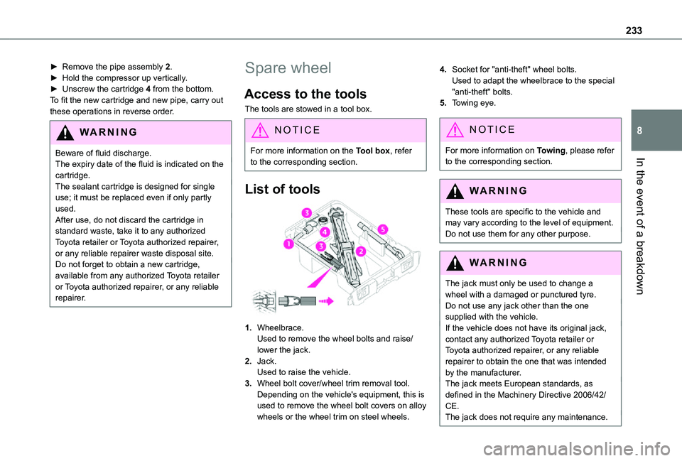 TOYOTA PROACE VERSO 2021 Owners Manual 233
In the event of a breakdown
8
► Remove the pipe assembly 2.► Hold the compressor up vertically.► Unscrew the cartridge 4 from the bottom.To fit the new cartridge and new pipe, carry out thes TOYOTA PROACE VERSO 2021 Owners Manual 233
In the event of a breakdown
8
► Remove the pipe assembly 2.► Hold the compressor up vertically.► Unscrew the cartridge 4 from the bottom.To fit the new cartridge and new pipe, carry out thes