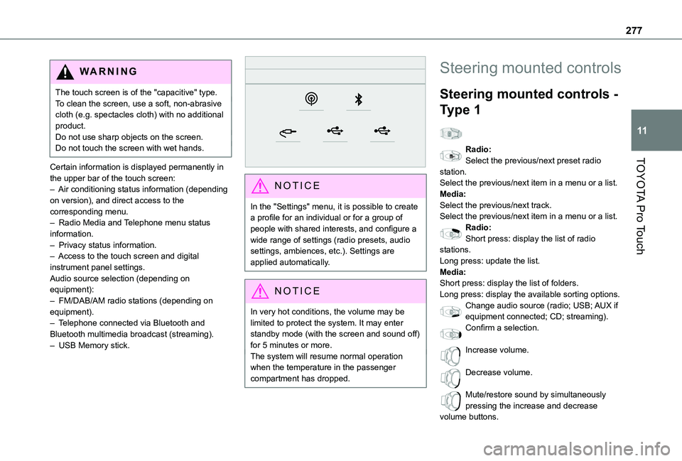 TOYOTA PROACE VERSO 2021 Owners Manual 277
TOYOTA Pro Touch
11
WARNI NG
The touch screen is of the "capacitive" type.To clean the screen, use a soft, non-abrasive cloth (e.g. spectacles cloth) with no additional product.Do not use TOYOTA PROACE VERSO 2021 Owners Manual 277
TOYOTA Pro Touch
11
WARNI NG
The touch screen is of the "capacitive" type.To clean the screen, use a soft, non-abrasive cloth (e.g. spectacles cloth) with no additional product.Do not use