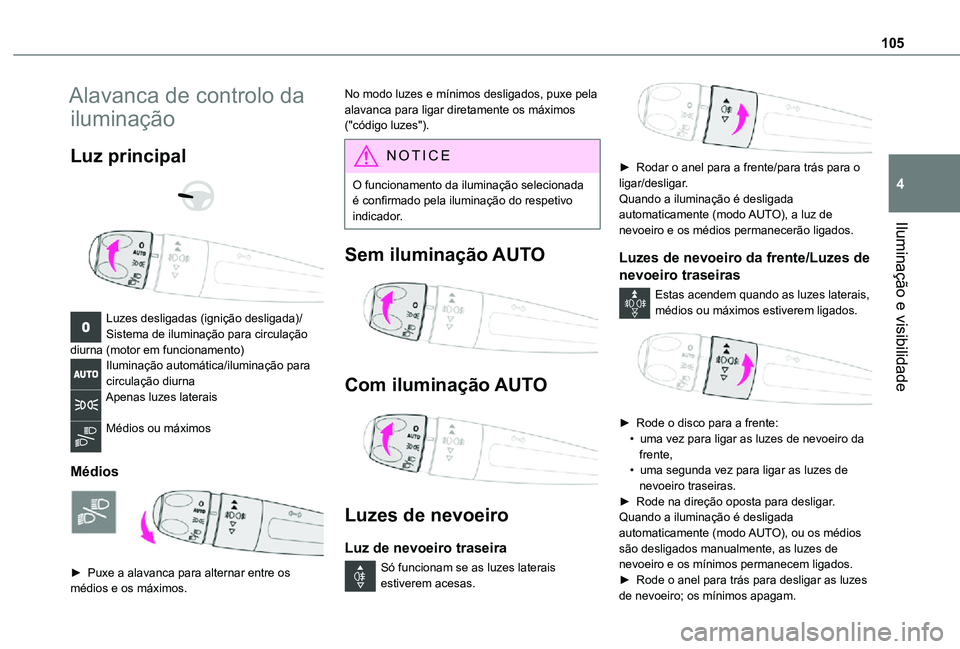 TOYOTA PROACE VERSO 2021 Manual de utilização (in Portuguese) 105
Iluminação e visibilidade
4
Alavanca de controlo da
iluminação
Luz principal
Luzes desligadas (ignição desligada)/Sistema de iluminação para circulação diurna (motor em funcioname TOYOTA PROACE VERSO 2021 Manual de utilização (in Portuguese) 105
Iluminação e visibilidade
4
Alavanca de controlo da
iluminação
Luz principal
Luzes desligadas (ignição desligada)/Sistema de iluminação para circulação diurna (motor em funcioname