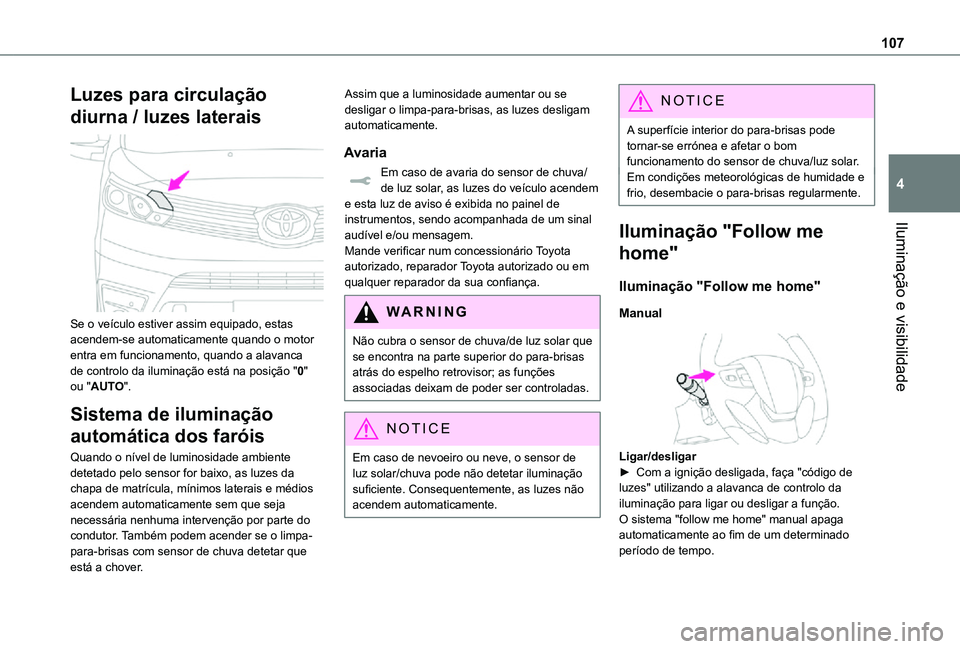 TOYOTA PROACE VERSO 2021 Manual de utilização (in Portuguese) 107
Iluminação e visibilidade
4
Luzes para circulação
diurna / luzes laterais
Se o veículo estiver assim equipado, estas acendem-se automaticamente quando o motor entra em funcionamento, quan TOYOTA PROACE VERSO 2021 Manual de utilização (in Portuguese) 107
Iluminação e visibilidade
4
Luzes para circulação
diurna / luzes laterais
Se o veículo estiver assim equipado, estas acendem-se automaticamente quando o motor entra em funcionamento, quan