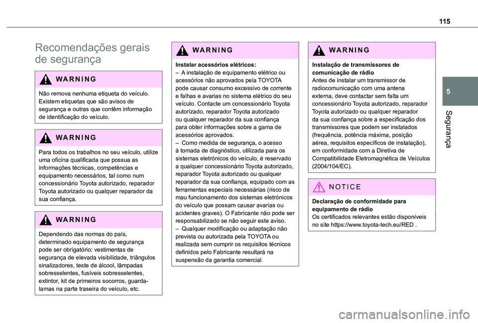 TOYOTA PROACE VERSO 2021 Manual de utilização (in Portuguese) 11 5
Segurança
5
Recomendações gerais
de segurança
WARNI NG
Não remova nenhuma etiqueta do veículo. Existem etiquetas que são avisos de segurança e outras que contêm informação de identifi TOYOTA PROACE VERSO 2021 Manual de utilização (in Portuguese) 11 5
Segurança
5
Recomendações gerais
de segurança
WARNI NG
Não remova nenhuma etiqueta do veículo. Existem etiquetas que são avisos de segurança e outras que contêm informação de identifi