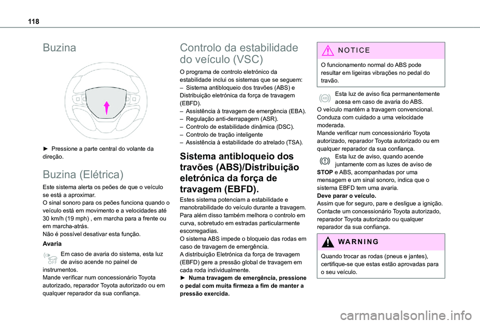 TOYOTA PROACE VERSO 2021 Manual de utilização (in Portuguese) 11 8
Buzina
► Pressione a parte central do volante da direção.
Buzina (Elétrica)
Este sistema alerta os peões de que o veículo se está a aproximar.O sinal sonoro para os peões funciona qua TOYOTA PROACE VERSO 2021 Manual de utilização (in Portuguese) 11 8
Buzina
► Pressione a parte central do volante da direção.
Buzina (Elétrica)
Este sistema alerta os peões de que o veículo se está a aproximar.O sinal sonoro para os peões funciona qua