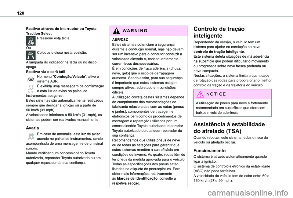 TOYOTA PROACE VERSO 2021 Manual de utilização (in Portuguese) 120
Reativar através do interruptor ou Toyota Traction SelectPressione esta tecla.
OuColoque o disco nesta posição.
A lâmpada do indicador na tecla ou no disco apaga.Reativar via o ecrã tátil TOYOTA PROACE VERSO 2021 Manual de utilização (in Portuguese) 120
Reativar através do interruptor ou Toyota Traction SelectPressione esta tecla.
OuColoque o disco nesta posição.
A lâmpada do indicador na tecla ou no disco apaga.Reativar via o ecrã tátil