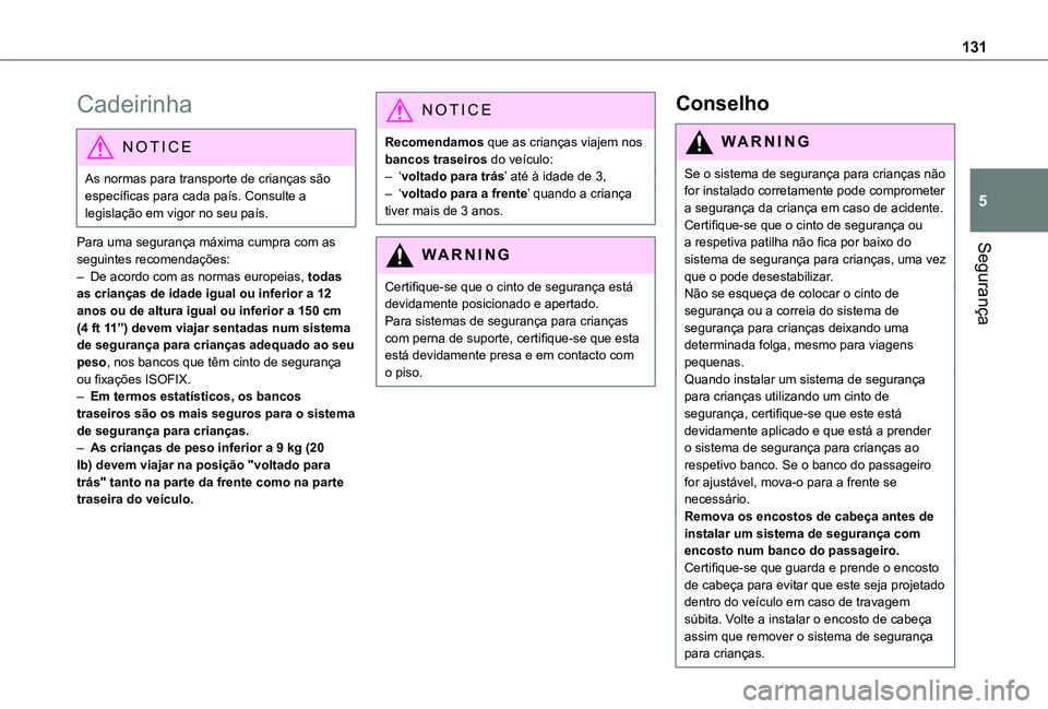 TOYOTA PROACE VERSO 2021 Manual de utilização (in Portuguese) 131
Segurança
5
Cadeirinha
NOTIC E
As normas para transporte de crianças são específicas para cada país. Consulte a legislação em vigor no seu país.
Para uma segurança máxima cumpra com as s TOYOTA PROACE VERSO 2021 Manual de utilização (in Portuguese) 131
Segurança
5
Cadeirinha
NOTIC E
As normas para transporte de crianças são específicas para cada país. Consulte a legislação em vigor no seu país.
Para uma segurança máxima cumpra com as s