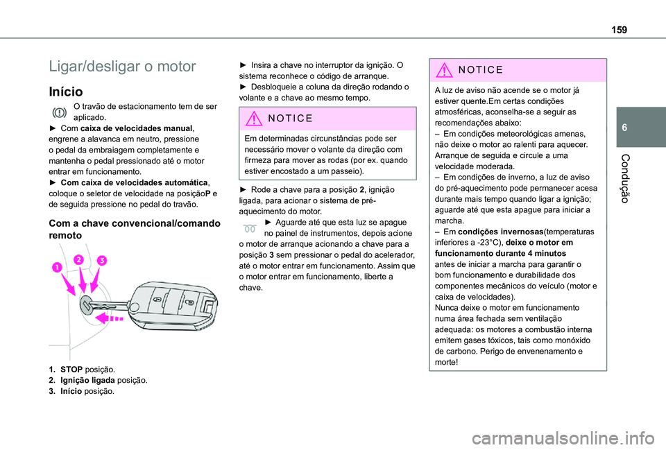 TOYOTA PROACE VERSO 2021 Manual de utilização (in Portuguese) 159
Condução
6
Ligar/desligar o motor
Início
O travão de estacionamento tem de ser aplicado.► Com caixa de velocidades manual, engrene a alavanca em neutro, pressione o pedal da embraiagem compl TOYOTA PROACE VERSO 2021 Manual de utilização (in Portuguese) 159
Condução
6
Ligar/desligar o motor
Início
O travão de estacionamento tem de ser aplicado.► Com caixa de velocidades manual, engrene a alavanca em neutro, pressione o pedal da embraiagem compl