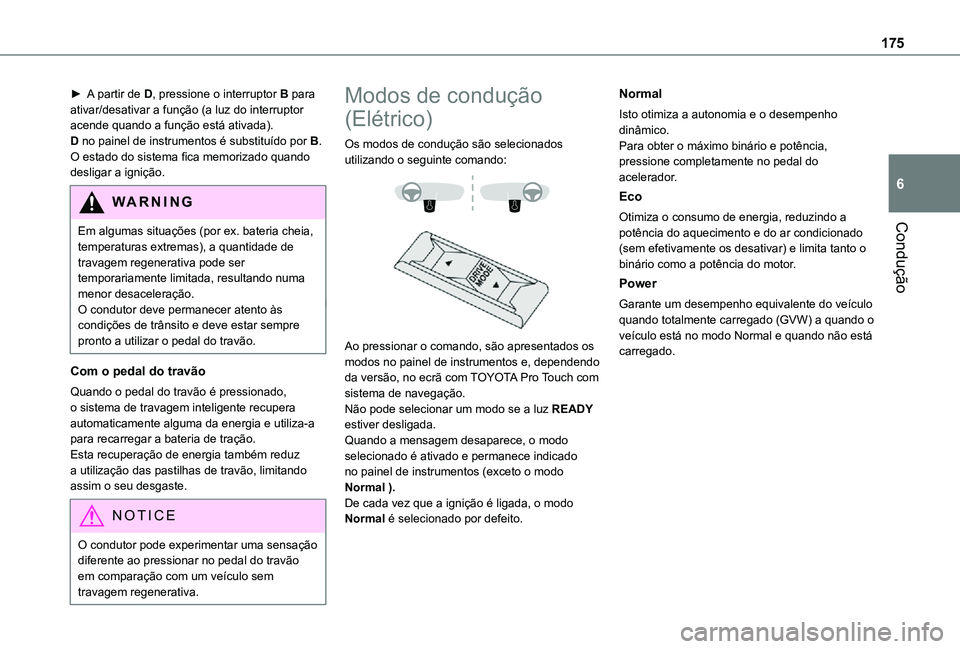 TOYOTA PROACE VERSO 2021 Manual de utilização (in Portuguese) 175
Condução
6
► A partir de D, pressione o interruptor B para ativar/desativar a função (a luz do interruptor acende quando a função está ativada).D no painel de instrumentos é substituído TOYOTA PROACE VERSO 2021 Manual de utilização (in Portuguese) 175
Condução
6
► A partir de D, pressione o interruptor B para ativar/desativar a função (a luz do interruptor acende quando a função está ativada).D no painel de instrumentos é substituído