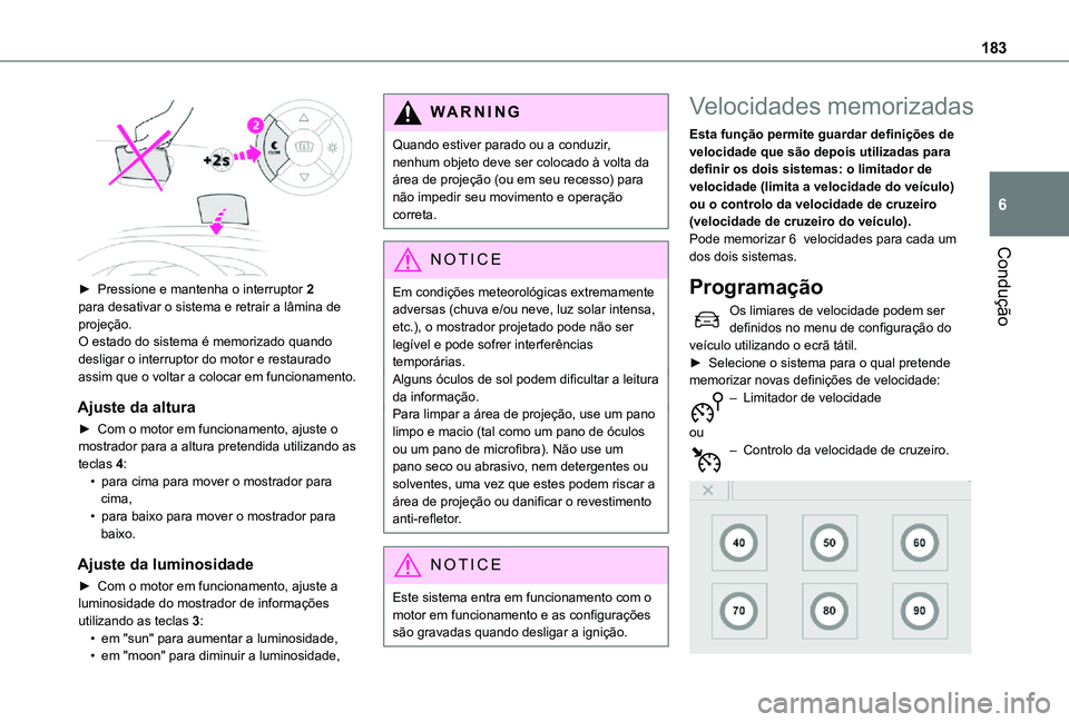 TOYOTA PROACE VERSO 2021 Manual de utilização (in Portuguese) 183
Condução
6
► Pressione e mantenha o interruptor 2 para desativar o sistema e retrair a lâmina de projeção.O estado do sistema é memorizado quando desligar o interruptor do motor e restau TOYOTA PROACE VERSO 2021 Manual de utilização (in Portuguese) 183
Condução
6
► Pressione e mantenha o interruptor 2 para desativar o sistema e retrair a lâmina de projeção.O estado do sistema é memorizado quando desligar o interruptor do motor e restau