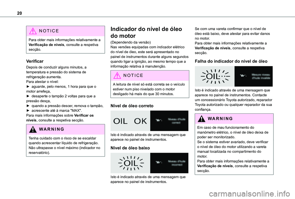TOYOTA PROACE VERSO 2021 Manual de utilização (in Portuguese) 20
NOTIC E
Para obter mais informações relativamente a Verificação de níveis, consulte a respetiva secção.
Verificar
Depois de conduzir alguns minutos, a temperatura e pressão do sistema de re TOYOTA PROACE VERSO 2021 Manual de utilização (in Portuguese) 20
NOTIC E
Para obter mais informações relativamente a Verificação de níveis, consulte a respetiva secção.
Verificar
Depois de conduzir alguns minutos, a temperatura e pressão do sistema de re
