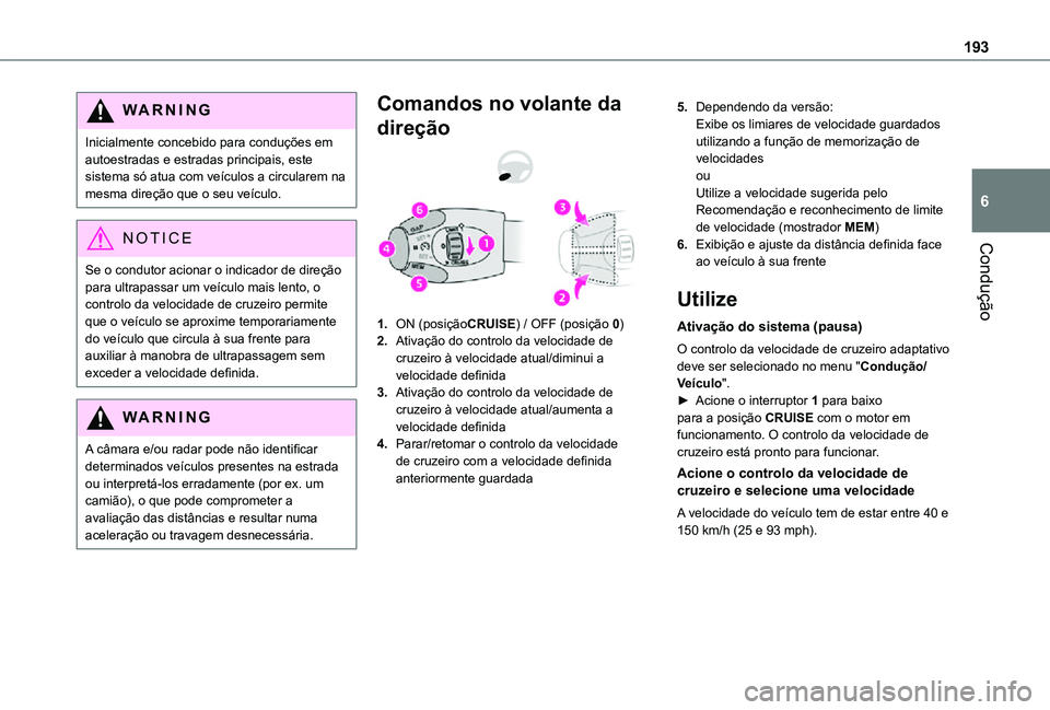 TOYOTA PROACE VERSO 2021 Manual de utilização (in Portuguese) 193
Condução
6
WARNI NG
Inicialmente concebido para conduções em autoestradas e estradas principais, este sistema só atua com veículos a circularem na mesma direção que o seu veículo.
NOTIC E TOYOTA PROACE VERSO 2021 Manual de utilização (in Portuguese) 193
Condução
6
WARNI NG
Inicialmente concebido para conduções em autoestradas e estradas principais, este sistema só atua com veículos a circularem na mesma direção que o seu veículo.
NOTIC E