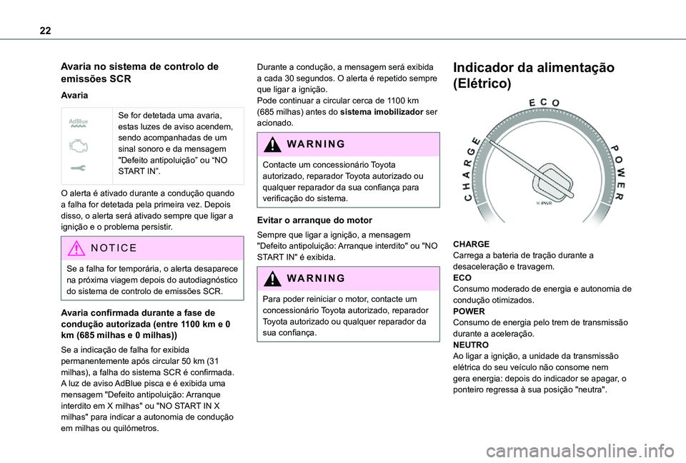 TOYOTA PROACE VERSO 2021 Manual de utilização (in Portuguese) 22
Avaria no sistema de controlo de
emissões SCR
Avaria
Se for detetada uma avaria, estas luzes de aviso acendem, sendo acompanhadas de um sinal sonoro e da mensagem "Defeito antipoluição TOYOTA PROACE VERSO 2021 Manual de utilização (in Portuguese) 22
Avaria no sistema de controlo de
emissões SCR
Avaria
Se for detetada uma avaria, estas luzes de aviso acendem, sendo acompanhadas de um sinal sonoro e da mensagem "Defeito antipoluição