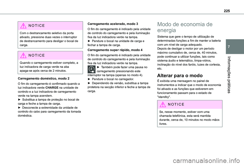 TOYOTA PROACE VERSO 2021 Manual de utilização (in Portuguese) 225
Informações práticas
7
NOTIC E
Com o destrancamento seletivo da porta ativado, pressione duas vezes o interruptor de destrancamento para desligar o bocal de carga.
NOTIC E
Quando o carregamento TOYOTA PROACE VERSO 2021 Manual de utilização (in Portuguese) 225
Informações práticas
7
NOTIC E
Com o destrancamento seletivo da porta ativado, pressione duas vezes o interruptor de destrancamento para desligar o bocal de carga.
NOTIC E
Quando o carregamento