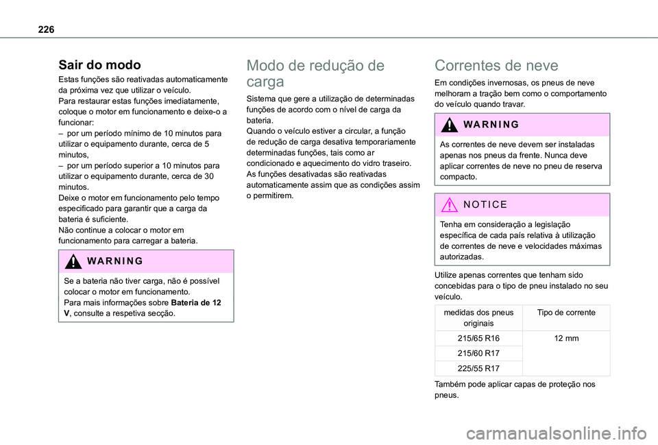 TOYOTA PROACE VERSO 2021 Manual de utilização (in Portuguese) 226
Sair do modo
Estas funções são reativadas automaticamente da próxima vez que utilizar o veículo.Para restaurar estas funções imediatamente, coloque o motor em funcionamento e deixe-o a func TOYOTA PROACE VERSO 2021 Manual de utilização (in Portuguese) 226
Sair do modo
Estas funções são reativadas automaticamente da próxima vez que utilizar o veículo.Para restaurar estas funções imediatamente, coloque o motor em funcionamento e deixe-o a func