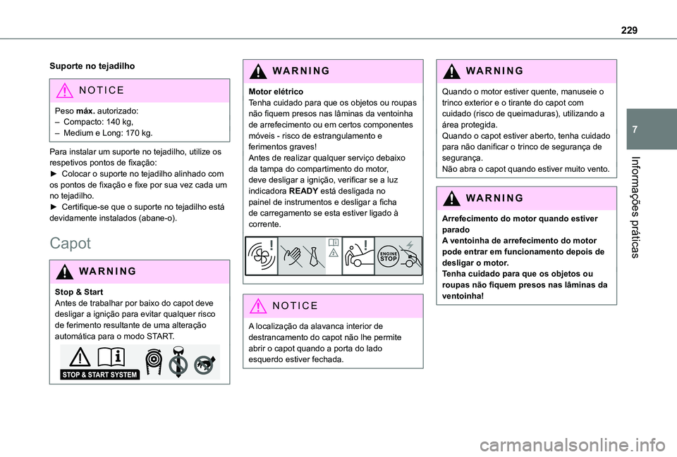 TOYOTA PROACE VERSO 2021 Manual de utilização (in Portuguese) 229
Informações práticas
7
Suporte no tejadilho
NOTIC E
Peso máx. autorizado:– Compacto: 140 kg,– Medium e Long: 170 kg.
Para instalar um suporte no tejadilho, utilize os respetivos pontos de TOYOTA PROACE VERSO 2021 Manual de utilização (in Portuguese) 229
Informações práticas
7
Suporte no tejadilho
NOTIC E
Peso máx. autorizado:– Compacto: 140 kg,– Medium e Long: 170 kg.
Para instalar um suporte no tejadilho, utilize os respetivos pontos de