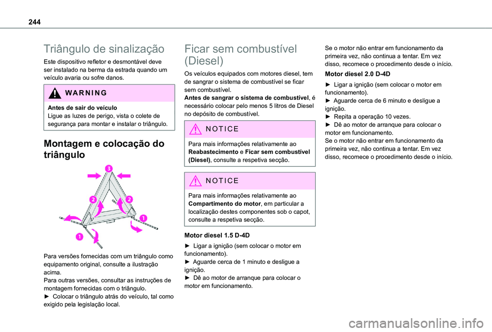 TOYOTA PROACE VERSO 2021 Manual de utilização (in Portuguese) 244
Triângulo de sinalização
Este dispositivo refletor e desmontável deve ser instalado na berma da estrada quando um veículo avaria ou sofre danos.
WARNI NG
Antes de sair do veículoLigue as luz TOYOTA PROACE VERSO 2021 Manual de utilização (in Portuguese) 244
Triângulo de sinalização
Este dispositivo refletor e desmontável deve ser instalado na berma da estrada quando um veículo avaria ou sofre danos.
WARNI NG
Antes de sair do veículoLigue as luz