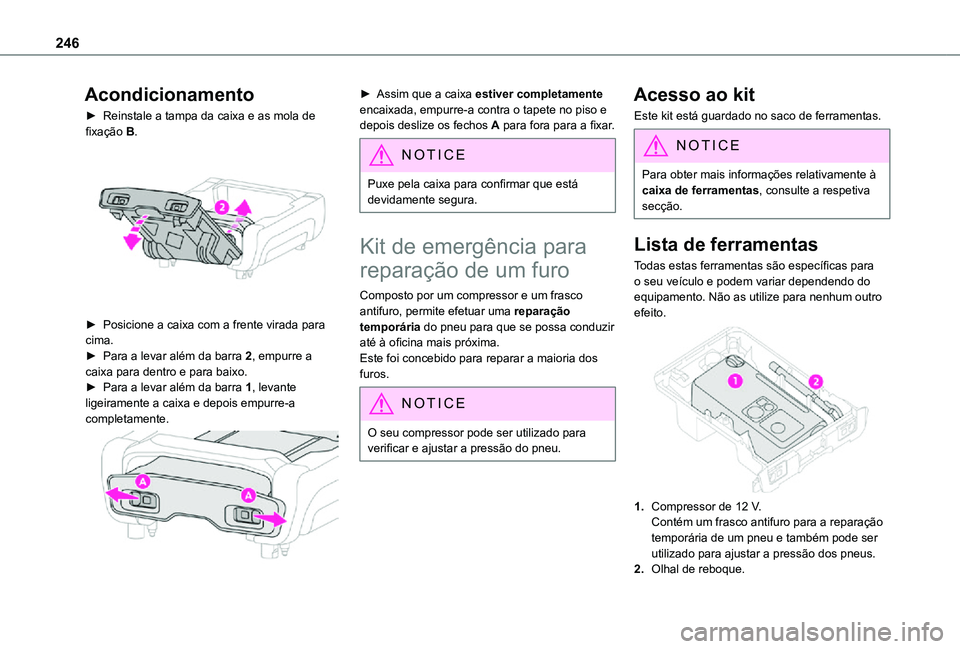 TOYOTA PROACE VERSO 2021 Manual de utilização (in Portuguese) 246
Acondicionamento
► Reinstale a tampa da caixa e as mola de fixação B.
► Posicione a caixa com a frente virada para cima.► Para a levar além da barra 2, empurre a caixa para dentro e pa TOYOTA PROACE VERSO 2021 Manual de utilização (in Portuguese) 246
Acondicionamento
► Reinstale a tampa da caixa e as mola de fixação B.
► Posicione a caixa com a frente virada para cima.► Para a levar além da barra 2, empurre a caixa para dentro e pa
