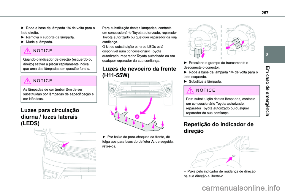 TOYOTA PROACE VERSO 2021 Manual de utilização (in Portuguese) 257
Em caso de emergência
8
► Rode a base da lâmpada 1/4 de volta para o lado direito.► Remova o suporte da lâmpada.► Mude a lâmpada.
NOTIC E
Quando o indicador de direção (esquerdo ou dir TOYOTA PROACE VERSO 2021 Manual de utilização (in Portuguese) 257
Em caso de emergência
8
► Rode a base da lâmpada 1/4 de volta para o lado direito.► Remova o suporte da lâmpada.► Mude a lâmpada.
NOTIC E
Quando o indicador de direção (esquerdo ou dir