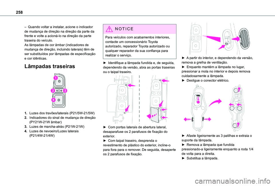 TOYOTA PROACE VERSO 2021 Manual de utilização (in Portuguese) 258
– Quando voltar a instalar, acione o indicador de mudança de direção na direção da parte da frente e volte a acioná-lo na direção da parte traseira do veículo.As lâmpadas de cor âmbar TOYOTA PROACE VERSO 2021 Manual de utilização (in Portuguese) 258
– Quando voltar a instalar, acione o indicador de mudança de direção na direção da parte da frente e volte a acioná-lo na direção da parte traseira do veículo.As lâmpadas de cor âmbar