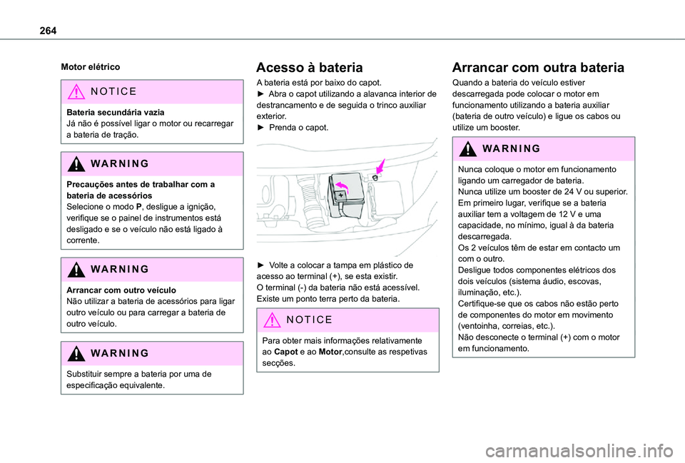 TOYOTA PROACE VERSO 2021 Manual de utilização (in Portuguese) 264
Motor elétrico
NOTIC E
Bateria secundária vaziaJá não é possível ligar o motor ou recarregar a bateria de tração.
WARNI NG
Precauções antes de trabalhar com a bateria de acessóriosSelec TOYOTA PROACE VERSO 2021 Manual de utilização (in Portuguese) 264
Motor elétrico
NOTIC E
Bateria secundária vaziaJá não é possível ligar o motor ou recarregar a bateria de tração.
WARNI NG
Precauções antes de trabalhar com a bateria de acessóriosSelec