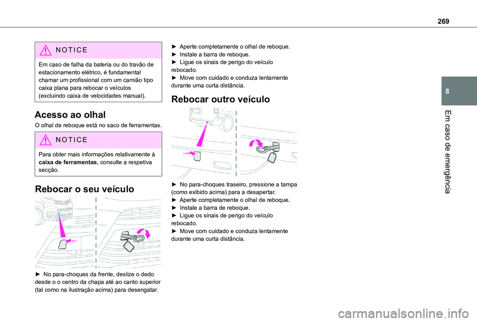 TOYOTA PROACE VERSO 2021 Manual de utilização (in Portuguese) 269
Em caso de emergência
8
NOTIC E
Em caso de falha da bateria ou do travão de estacionamento elétrico, é fundamental chamar um profissional com um camião tipo caixa plana para rebocar o veícul TOYOTA PROACE VERSO 2021 Manual de utilização (in Portuguese) 269
Em caso de emergência
8
NOTIC E
Em caso de falha da bateria ou do travão de estacionamento elétrico, é fundamental chamar um profissional com um camião tipo caixa plana para rebocar o veícul