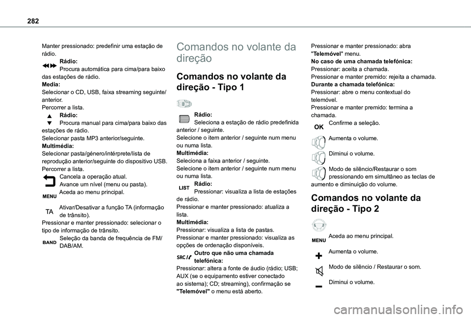 TOYOTA PROACE VERSO 2021 Manual de utilização (in Portuguese) 282
Manter pressionado: predefinir uma estação de rádio.Rádio:Procura automática para cima/para baixo das estações de rádio.Media:Selecionar o CD, USB, faixa streaming seguinte/anterior.Percor TOYOTA PROACE VERSO 2021 Manual de utilização (in Portuguese) 282
Manter pressionado: predefinir uma estação de rádio.Rádio:Procura automática para cima/para baixo das estações de rádio.Media:Selecionar o CD, USB, faixa streaming seguinte/anterior.Percor