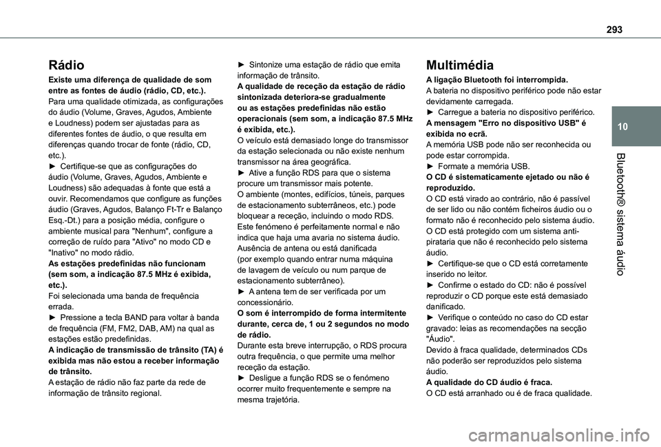 TOYOTA PROACE VERSO 2021 Manual de utilização (in Portuguese) 293
Bluetooth® sistema áudio
10
Rádio
Existe uma diferença de qualidade de som entre as fontes de áudio (rádio, CD, etc.).Para uma qualidade otimizada, as configurações do áudio (Volume, Grav TOYOTA PROACE VERSO 2021 Manual de utilização (in Portuguese) 293
Bluetooth® sistema áudio
10
Rádio
Existe uma diferença de qualidade de som entre as fontes de áudio (rádio, CD, etc.).Para uma qualidade otimizada, as configurações do áudio (Volume, Grav