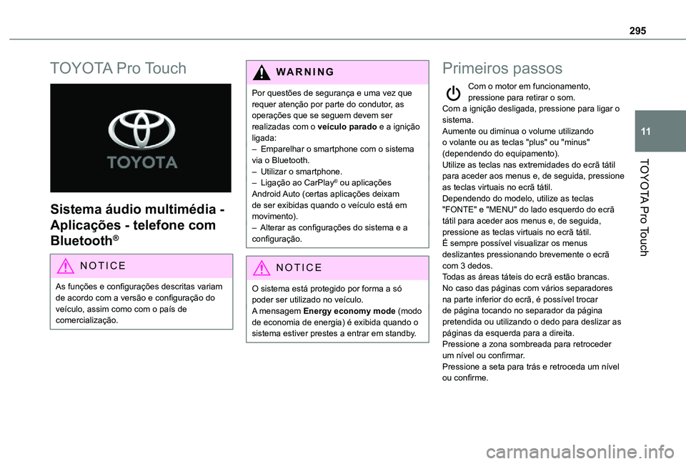 TOYOTA PROACE VERSO 2021 Manual de utilização (in Portuguese) 295
TOYOTA Pro Touch
11
TOYOTA Pro Touch
Sistema áudio multimédia -
Aplicações - telefone com
Bluetooth®
NOTIC E
As funções e configurações descritas variam de acordo com a versão e con TOYOTA PROACE VERSO 2021 Manual de utilização (in Portuguese) 295
TOYOTA Pro Touch
11
TOYOTA Pro Touch
Sistema áudio multimédia -
Aplicações - telefone com
Bluetooth®
NOTIC E
As funções e configurações descritas variam de acordo com a versão e con