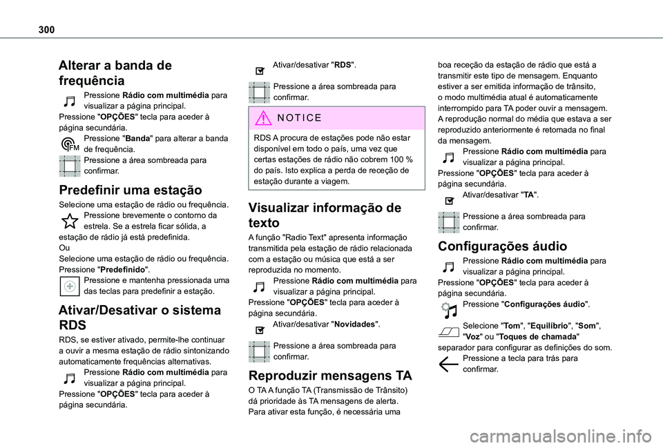 TOYOTA PROACE VERSO 2021 Manual de utilização (in Portuguese) 300
Alterar a banda de
frequência
Pressione Rádio com multimédia para visualizar a página principal. Pressione "OPÇÕES" tecla para aceder à página secundária.Pressione "Banda" TOYOTA PROACE VERSO 2021 Manual de utilização (in Portuguese) 300
Alterar a banda de
frequência
Pressione Rádio com multimédia para visualizar a página principal. Pressione "OPÇÕES" tecla para aceder à página secundária.Pressione "Banda"