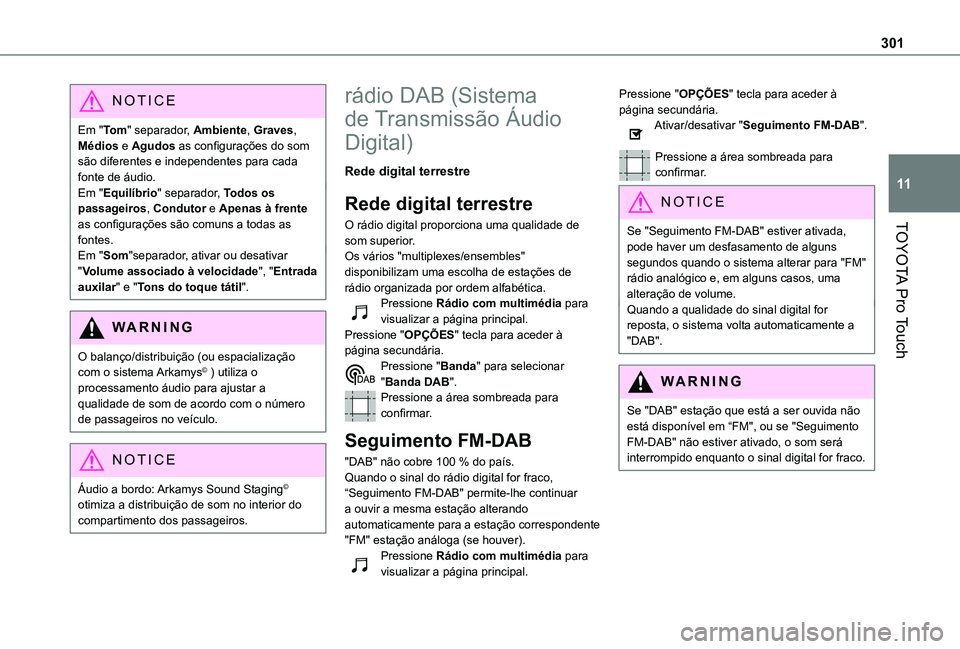 TOYOTA PROACE VERSO 2021 Manual de utilização (in Portuguese) 301
TOYOTA Pro Touch
11
NOTIC E
Em "To m" separador, Ambiente, Graves, Médios e Agudos as configurações do som são diferentes e independentes para cada fonte de áudio.Em "Equilíbrio& TOYOTA PROACE VERSO 2021 Manual de utilização (in Portuguese) 301
TOYOTA Pro Touch
11
NOTIC E
Em "To m" separador, Ambiente, Graves, Médios e Agudos as configurações do som são diferentes e independentes para cada fonte de áudio.Em "Equilíbrio&