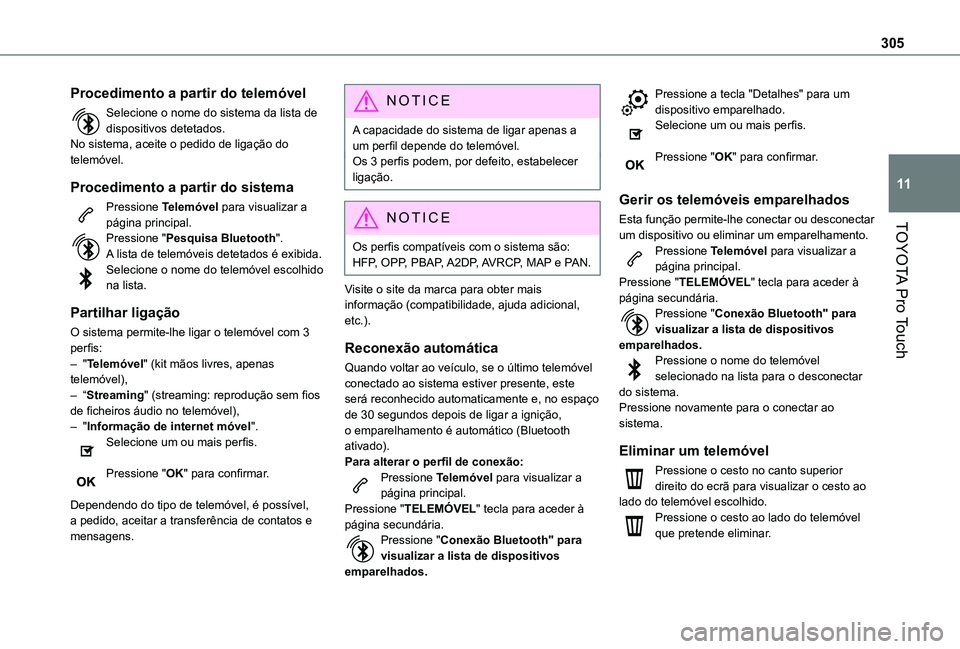 TOYOTA PROACE VERSO 2021 Manual de utilização (in Portuguese) 305
TOYOTA Pro Touch
11
Procedimento a partir do telemóvel
Selecione o nome do sistema da lista de dispositivos detetados.No sistema, aceite o pedido de ligação do telemóvel.
Procedimento a partir TOYOTA PROACE VERSO 2021 Manual de utilização (in Portuguese) 305
TOYOTA Pro Touch
11
Procedimento a partir do telemóvel
Selecione o nome do sistema da lista de dispositivos detetados.No sistema, aceite o pedido de ligação do telemóvel.
Procedimento a partir