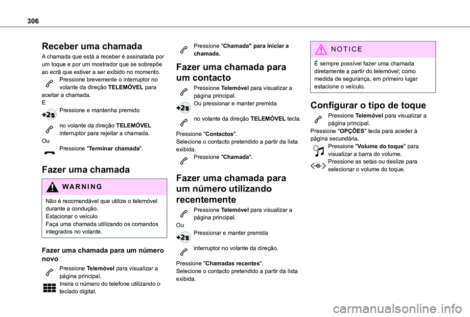 TOYOTA PROACE VERSO 2021 Manual de utilização (in Portuguese) 306
Receber uma chamada
A chamada que está a receber é assinalada por um toque e por um mostrador que se sobrepõe ao ecrã que estiver a ser exibido no momento.Pressione brevemente o interruptor no TOYOTA PROACE VERSO 2021 Manual de utilização (in Portuguese) 306
Receber uma chamada
A chamada que está a receber é assinalada por um toque e por um mostrador que se sobrepõe ao ecrã que estiver a ser exibido no momento.Pressione brevemente o interruptor no
