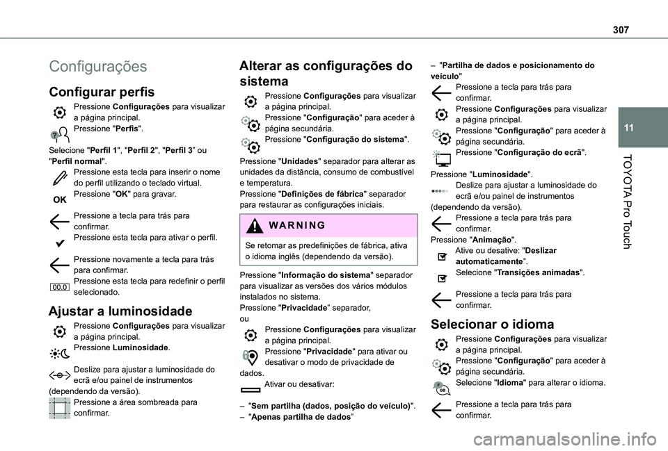 TOYOTA PROACE VERSO 2021 Manual de utilização (in Portuguese) 307
TOYOTA Pro Touch
11
Configurações
Configurar perfis
Pressione Configurações para visualizar a página principal.Pressione "Perfis".
Selecione "Perfil 1", "Perfil 2", & TOYOTA PROACE VERSO 2021 Manual de utilização (in Portuguese) 307
TOYOTA Pro Touch
11
Configurações
Configurar perfis
Pressione Configurações para visualizar a página principal.Pressione "Perfis".
Selecione "Perfil 1", "Perfil 2", &