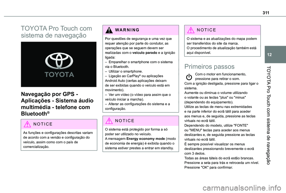 TOYOTA PROACE VERSO 2021 Manual de utilização (in Portuguese) 3 11
TOYOTA Pro Touch com sistema de navegação
12
TOYOTA Pro Touch com
sistema de navegação
Navegação por GPS -
Aplicações - Sistema áudio
multimédia - telefone com
Bluetooth®
NOTIC TOYOTA PROACE VERSO 2021 Manual de utilização (in Portuguese) 3 11
TOYOTA Pro Touch com sistema de navegação
12
TOYOTA Pro Touch com
sistema de navegação
Navegação por GPS -
Aplicações - Sistema áudio
multimédia - telefone com
Bluetooth®
NOTIC
