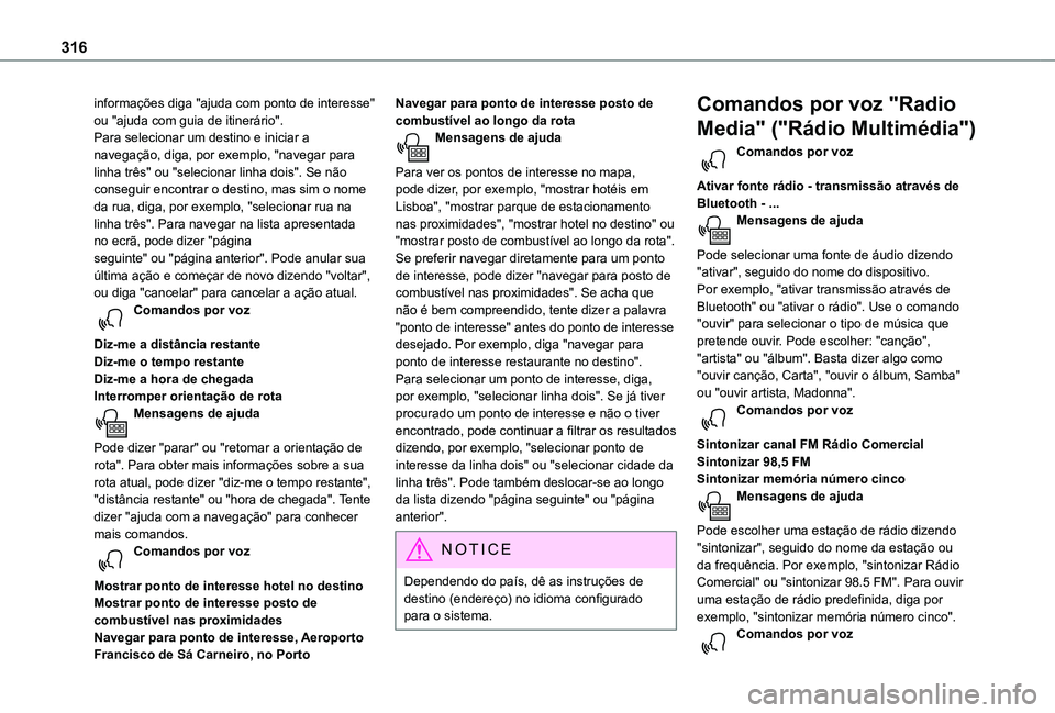 TOYOTA PROACE VERSO 2021 Manual de utilização (in Portuguese) 316
informações diga "ajuda com ponto de interesse" ou "ajuda com guia de itinerário".Para selecionar um destino e iniciar a navegação, diga, por exemplo, "navegar para linha TOYOTA PROACE VERSO 2021 Manual de utilização (in Portuguese) 316
informações diga "ajuda com ponto de interesse" ou "ajuda com guia de itinerário".Para selecionar um destino e iniciar a navegação, diga, por exemplo, "navegar para linha