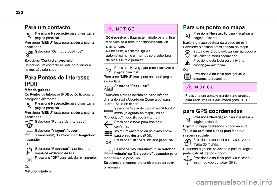 TOYOTA PROACE VERSO 2021 Manual de utilização (in Portuguese) 320
Para um contacto
Pressione Navegação para visualizar a página principal.Pressione "MENU" tecla para aceder à página secundária.Selecione "Os meus destinos".
Selecione "C TOYOTA PROACE VERSO 2021 Manual de utilização (in Portuguese) 320
Para um contacto
Pressione Navegação para visualizar a página principal.Pressione "MENU" tecla para aceder à página secundária.Selecione "Os meus destinos".
Selecione "C