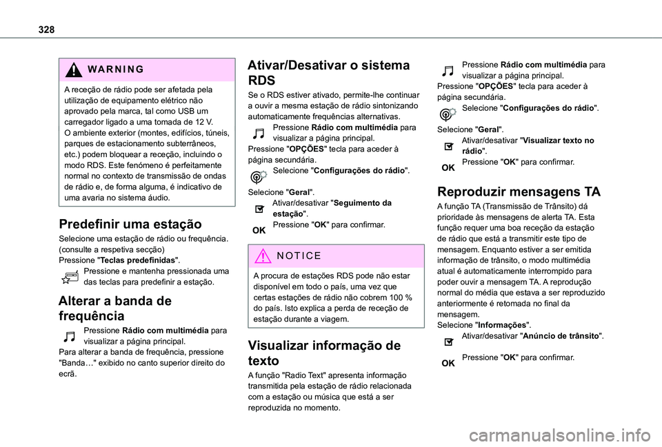 TOYOTA PROACE VERSO 2021 Manual de utilização (in Portuguese) 328
WARNI NG
A receção de rádio pode ser afetada pela utilização de equipamento elétrico não aprovado pela marca, tal como USB um carregador ligado a uma tomada de 12 V.O ambiente exterior (mon TOYOTA PROACE VERSO 2021 Manual de utilização (in Portuguese) 328
WARNI NG
A receção de rádio pode ser afetada pela utilização de equipamento elétrico não aprovado pela marca, tal como USB um carregador ligado a uma tomada de 12 V.O ambiente exterior (mon