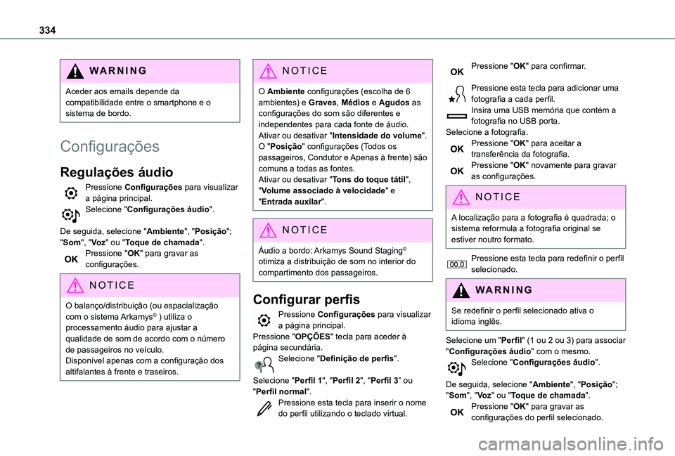 TOYOTA PROACE VERSO 2021 Manual de utilização (in Portuguese) 334
WARNI NG
Aceder aos emails depende da compatibilidade entre o smartphone e o sistema de bordo.
Configurações
Regulações áudio
Pressione Configurações para visualizar a página principal.Sel TOYOTA PROACE VERSO 2021 Manual de utilização (in Portuguese) 334
WARNI NG
Aceder aos emails depende da compatibilidade entre o smartphone e o sistema de bordo.
Configurações
Regulações áudio
Pressione Configurações para visualizar a página principal.Sel